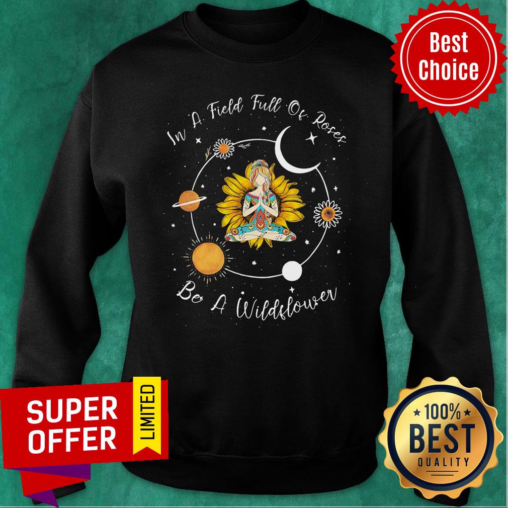 Yoga Girl Sunflower In A Field Full Of Roses Be A Wildflower Shirt - Image 5