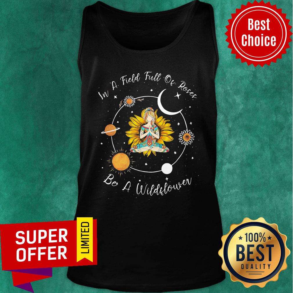 Yoga Girl Sunflower In A Field Full Of Roses Be A Wildflower Shirt - Image 4