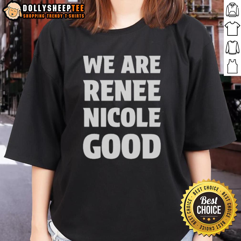 Good We Are Renee Nicole Good Minneapolis Protest T-Shirt - Image 3