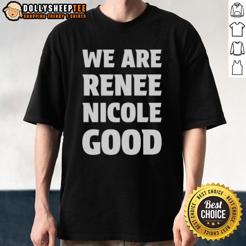 Good We Are Renee Nicole Good Minneapolis Protest T-Shirt
