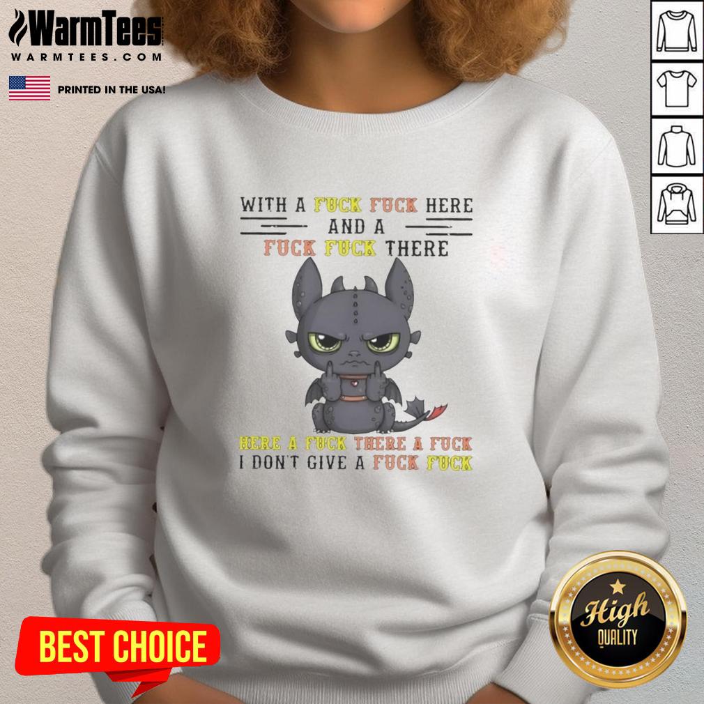Pretty Toothless Dragon With A Fck Fck Here And A Fck Fck There Here A Fck There A Fck T-Shirt - Image 5