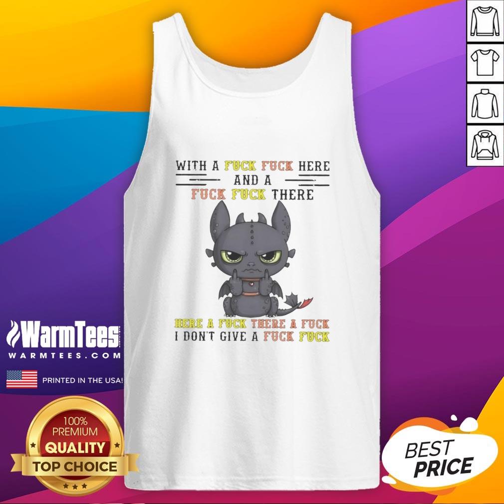 Pretty Toothless Dragon With A Fck Fck Here And A Fck Fck There Here A Fck There A Fck T-Shirt - Image 4