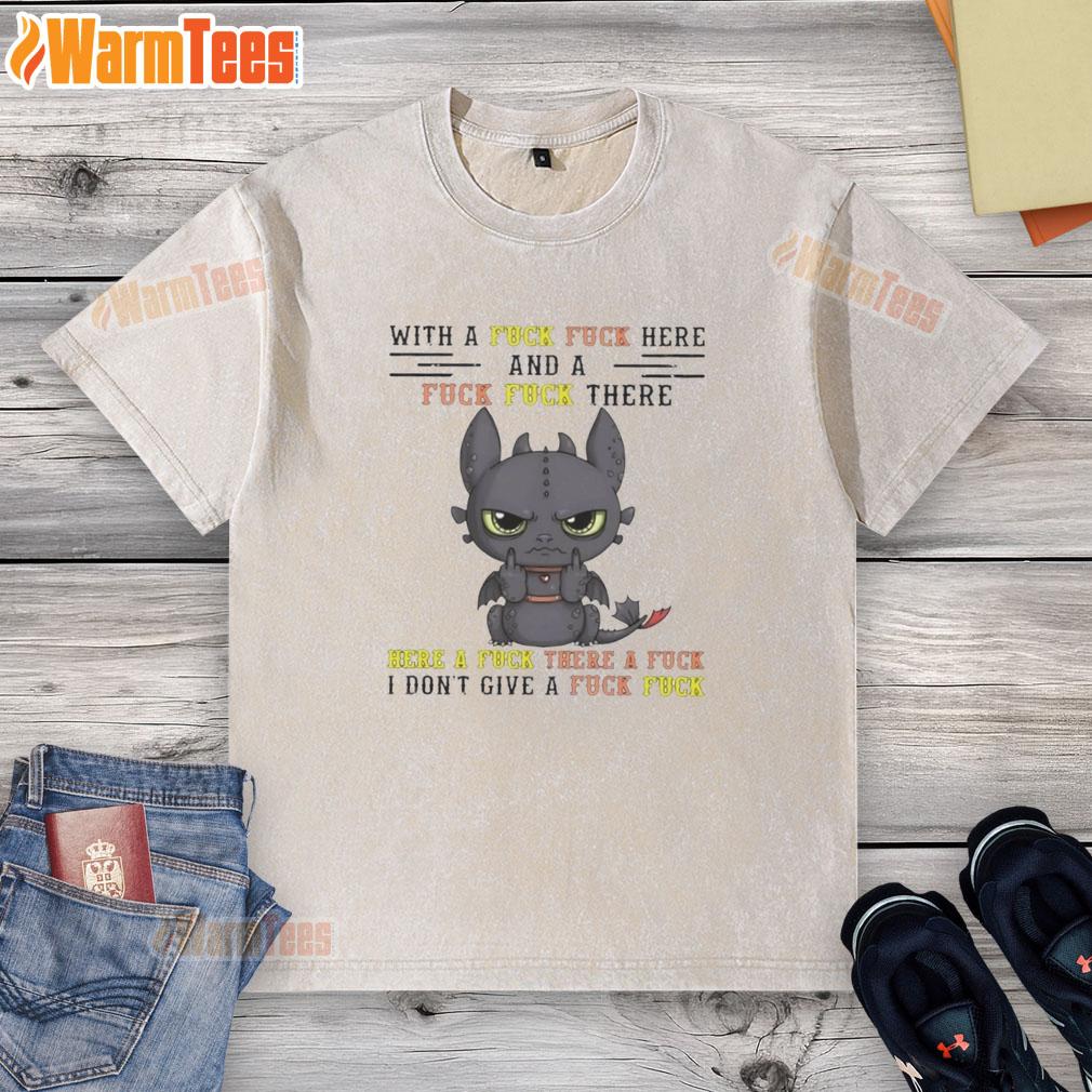 Pretty Toothless Dragon With A Fck Fck Here And A Fck Fck There Here A Fck There A Fck T-Shirt - Image 6