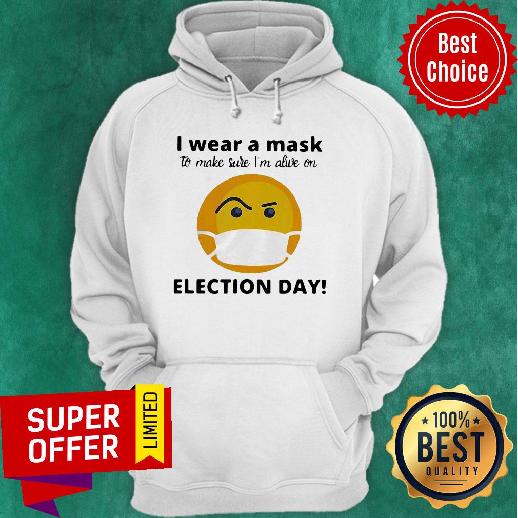 Funny I Wear A Mask To Make Sure I'm Alive On Election Day Shirt - Image 3