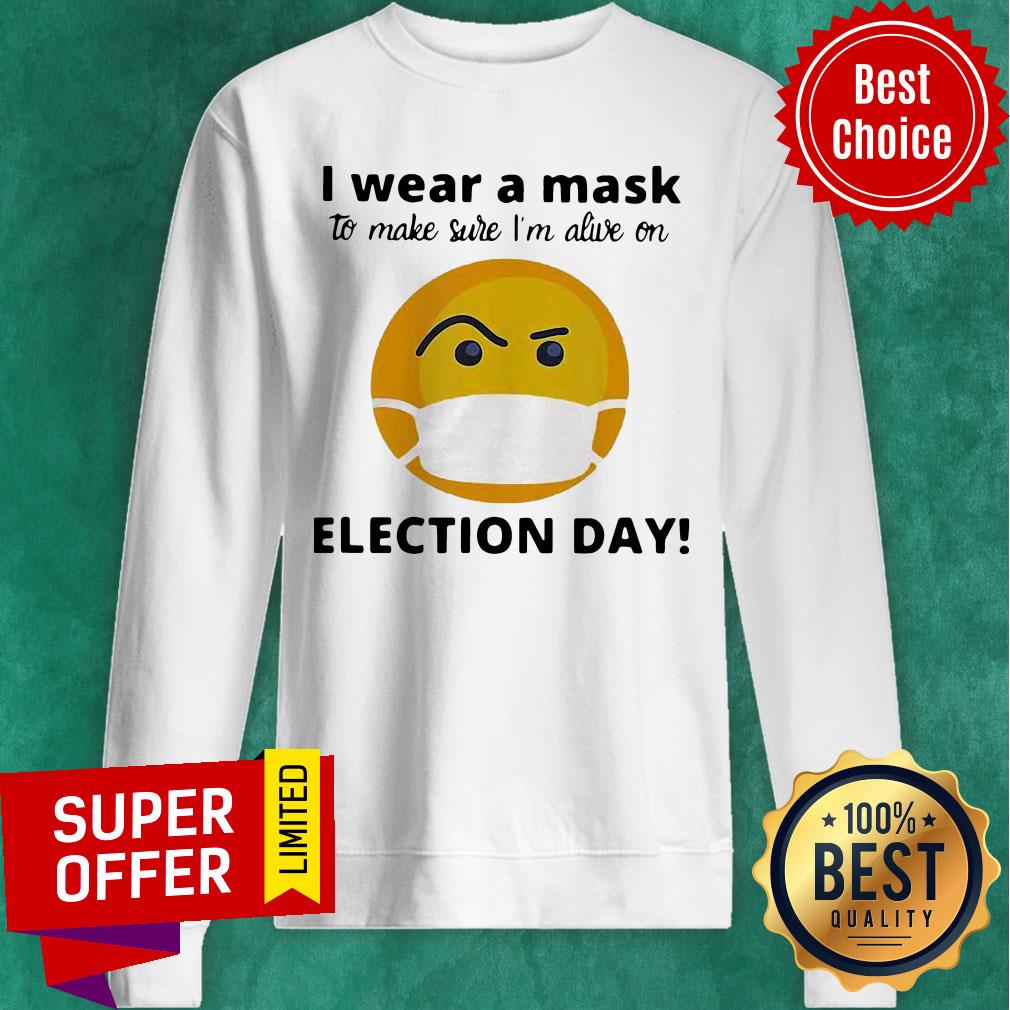 Funny I Wear A Mask To Make Sure I'm Alive On Election Day Shirt - Image 2