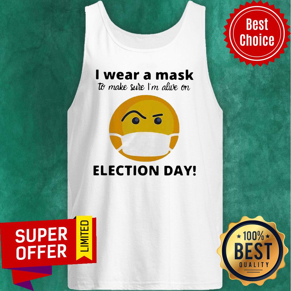 Funny I Wear A Mask To Make Sure I'm Alive On Election Day Shirt - Image 5