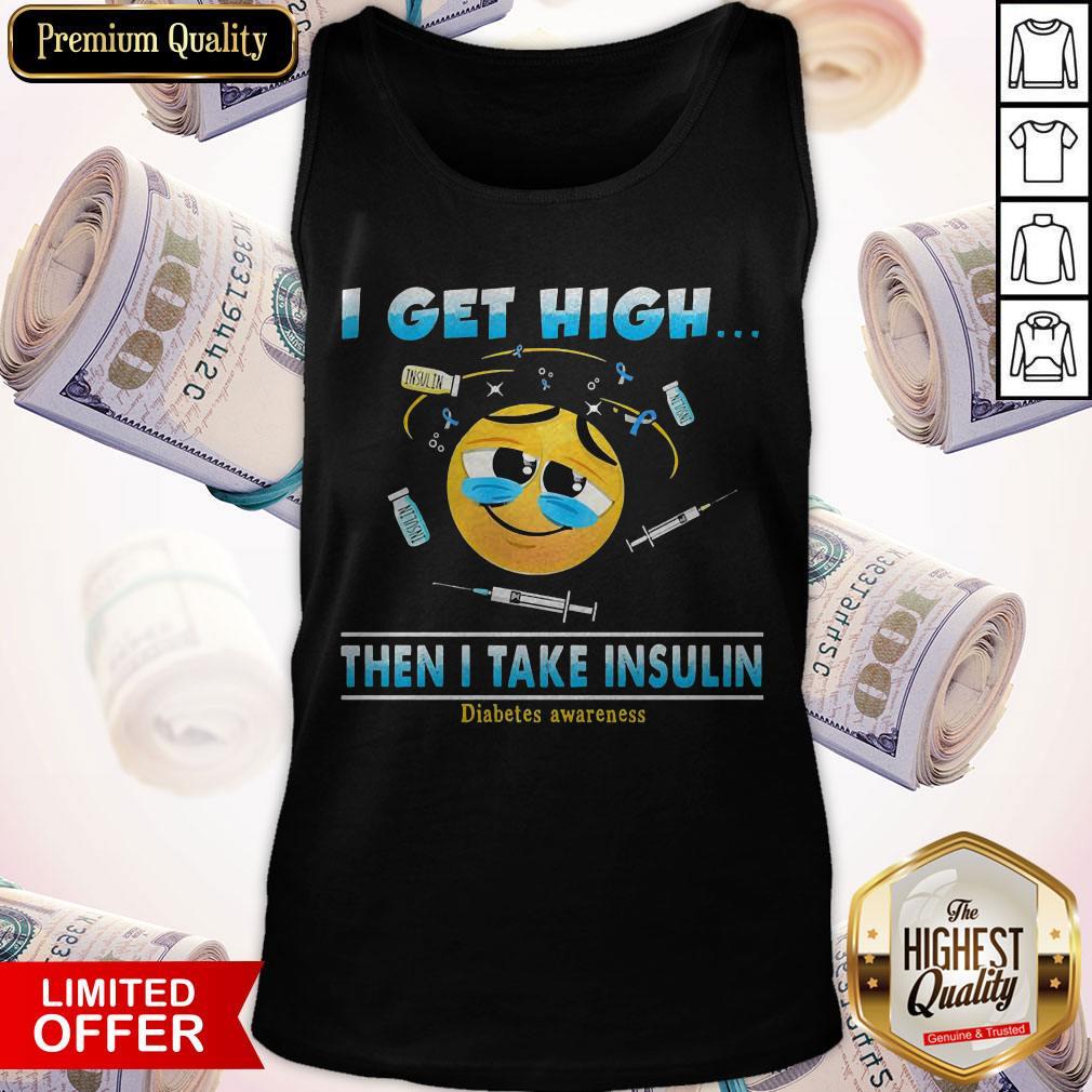 I Get High Then I Take Insulin Diabetes Awareness Shirt - Image 3