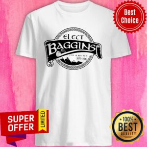 Nice Elect Baggins For A Better Shire Shirt