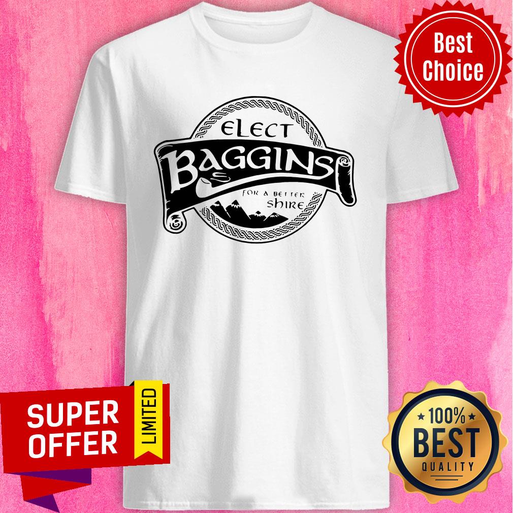 Nice Elect Baggins For A Better Shire Shirt