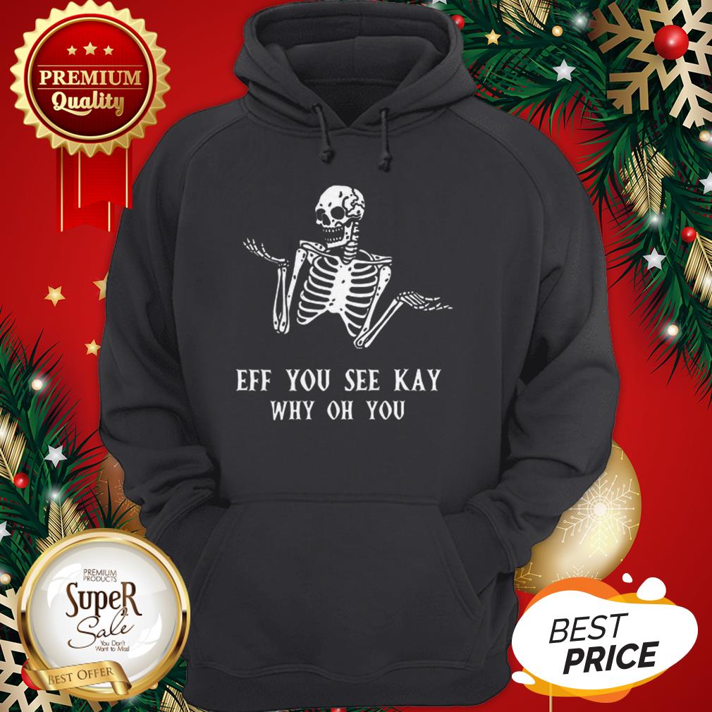 Official Skeleton Eff You See Kay Why Oh You Shirt - Image 5