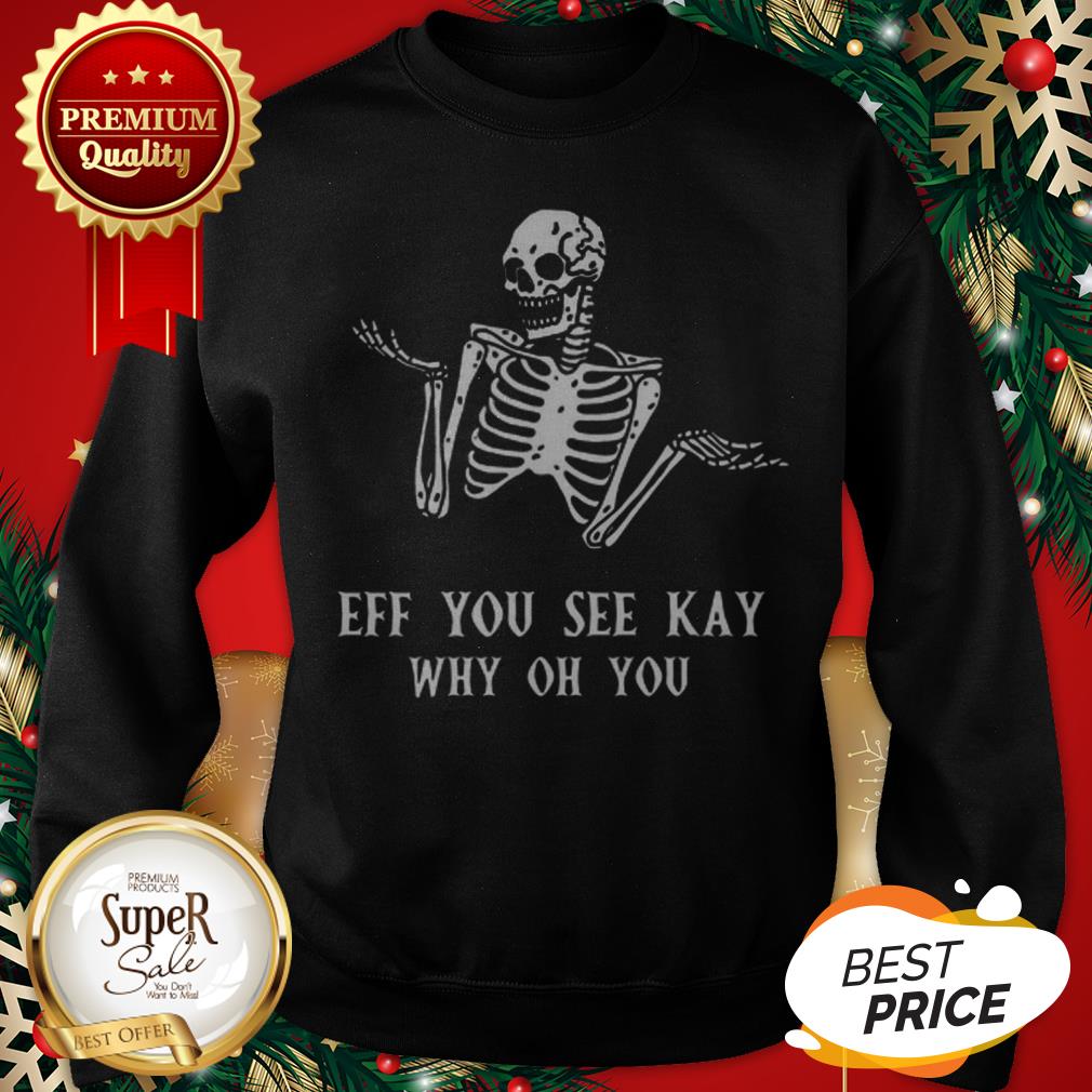 Official Skeleton Eff You See Kay Why Oh You Shirt - Image 4