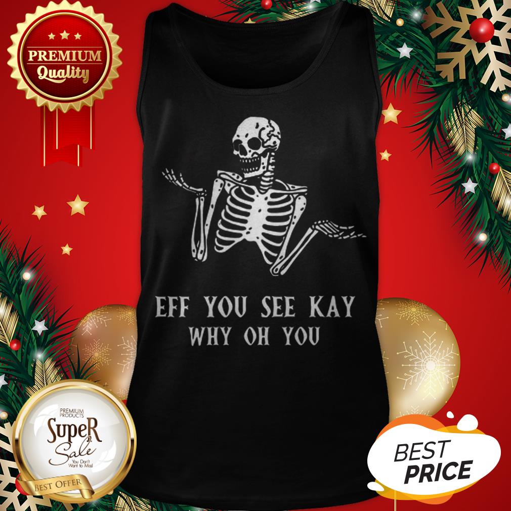 Official Skeleton Eff You See Kay Why Oh You Shirt - Image 3
