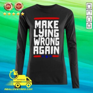 Alternative view of Super nice Make Lying Wrong Again Anti Trump Campaign Shirt
