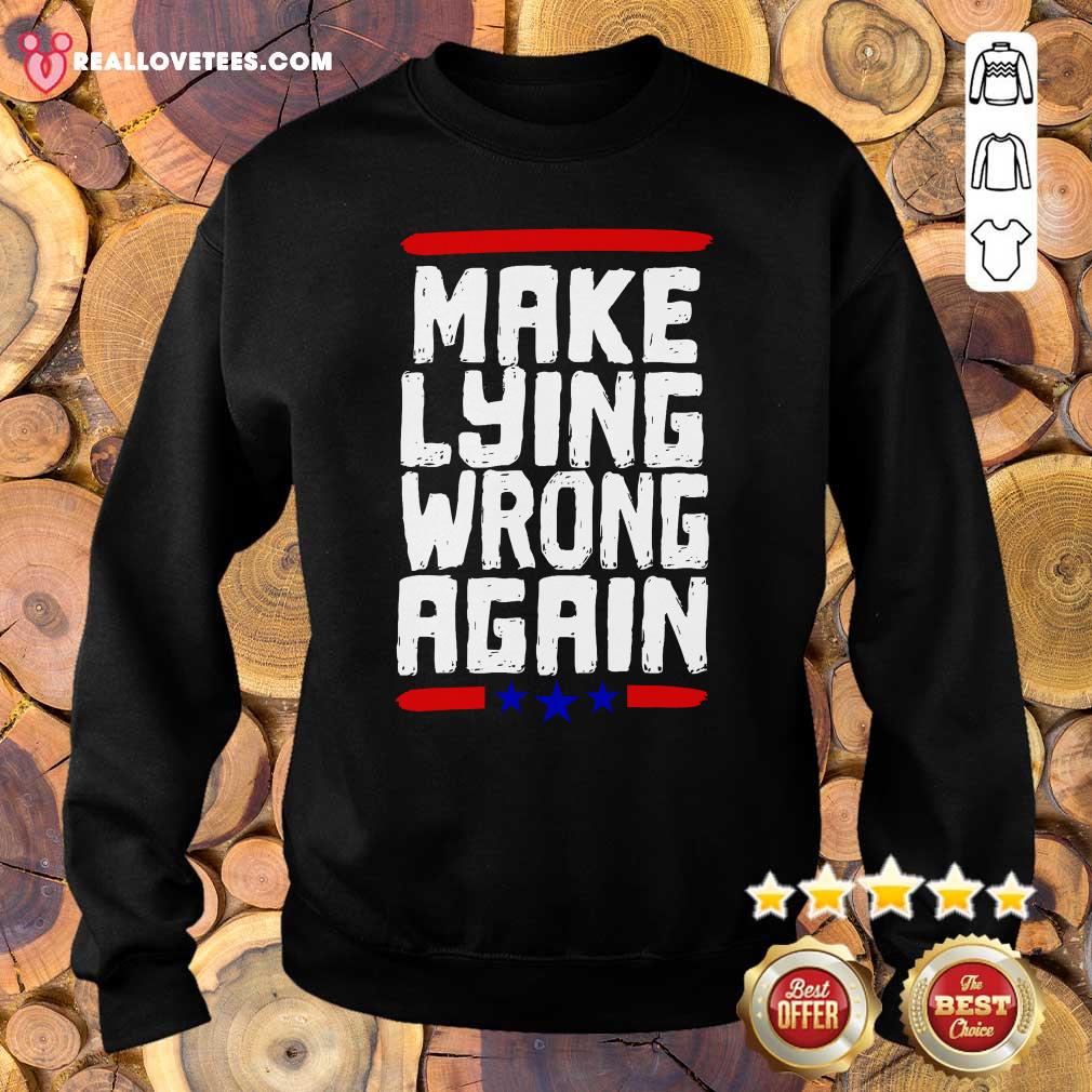 Super nice Make Lying Wrong Again Anti Trump Campaign Shirt - Image 5