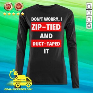 Alternative view of Sweet Don’t Worry I Zip-tied and Duct Taped It Funny Racecar Shirt