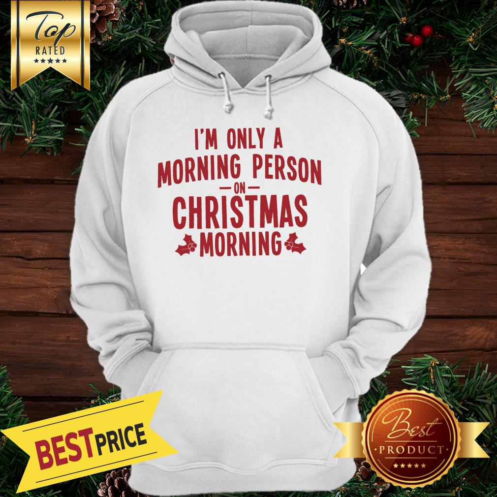 I'm Only A Morning Person On Christmas Morning Shirt - Image 4