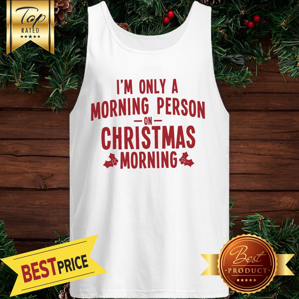 I'm Only A Morning Person On Christmas Morning Shirt - Image 3