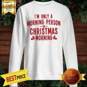 Alternative view of I'm Only A Morning Person On Christmas Morning Shirt