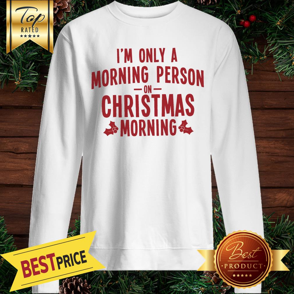 I'm Only A Morning Person On Christmas Morning Shirt - Image 2