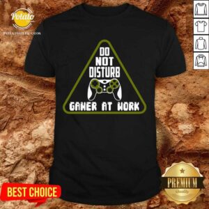 Awesome Do Not Disturb Gamer At Work Shirt