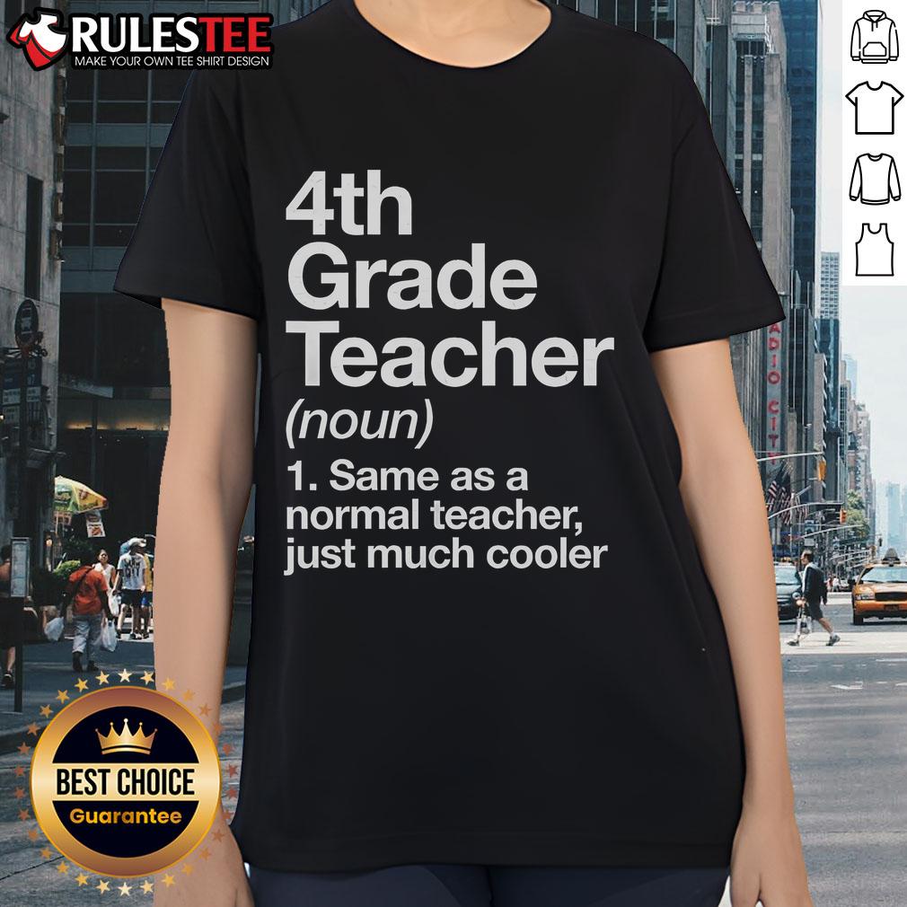 Nice 4th Grade Teacher Same As A Normal Teacher Just Much Cooler T-Shirt - Image 3