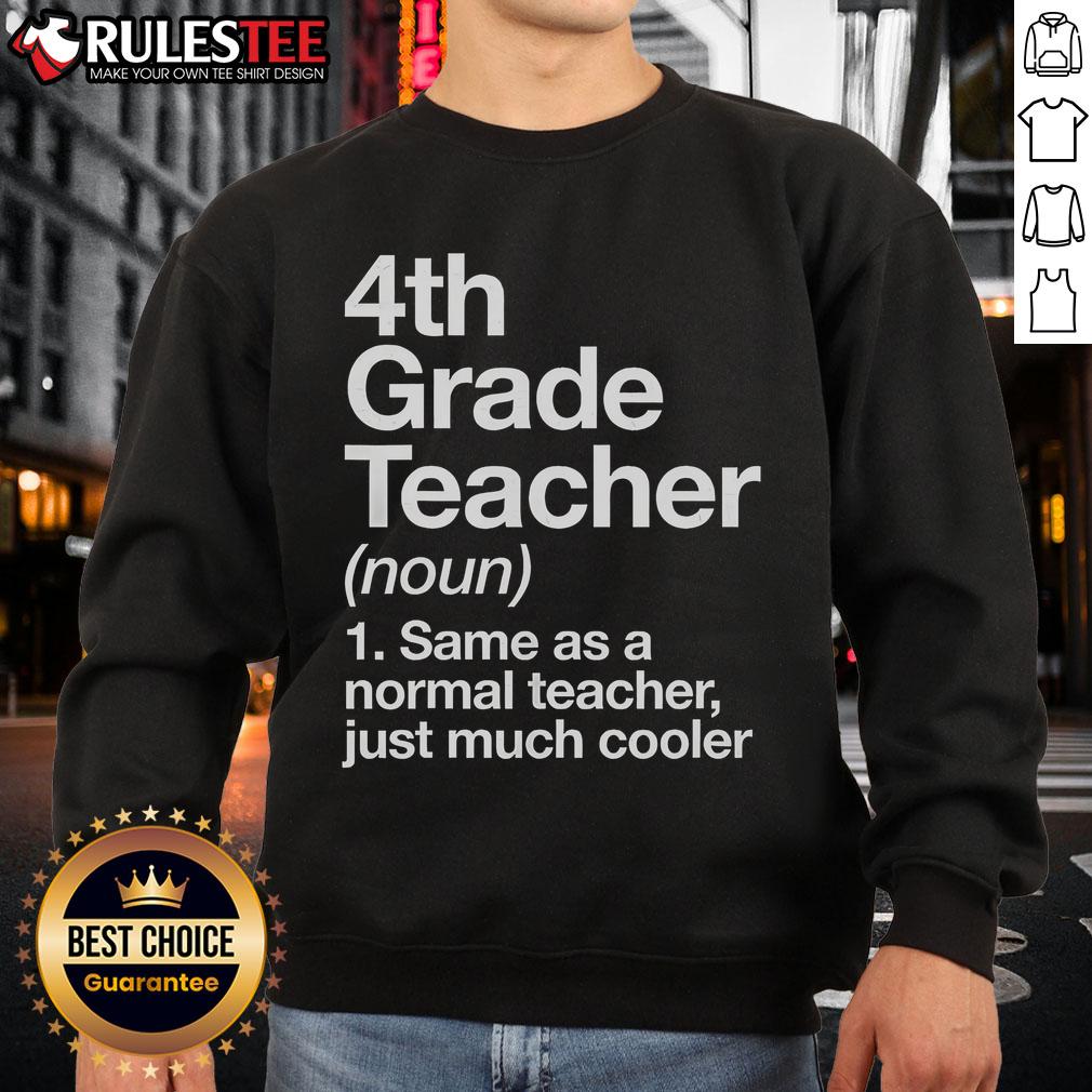 Nice 4th Grade Teacher Same As A Normal Teacher Just Much Cooler T-Shirt - Image 5