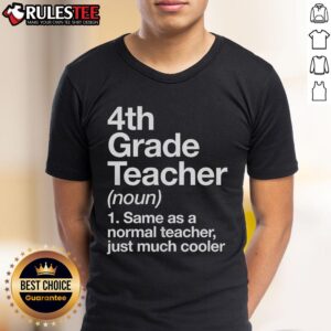 Nice 4th Grade Teacher Same As A Normal Teacher Just Much Cooler T-Shirt