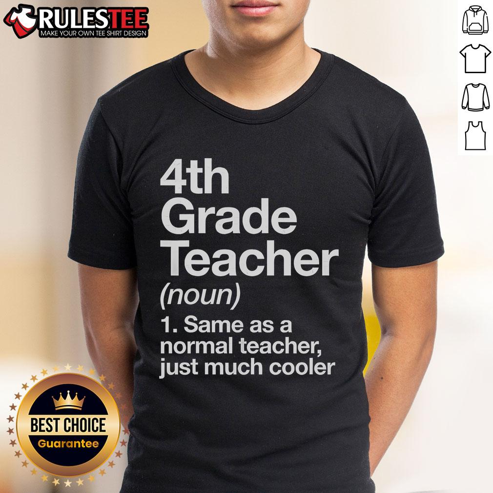 Nice 4th Grade Teacher Same As A Normal Teacher Just Much Cooler T-Shirt