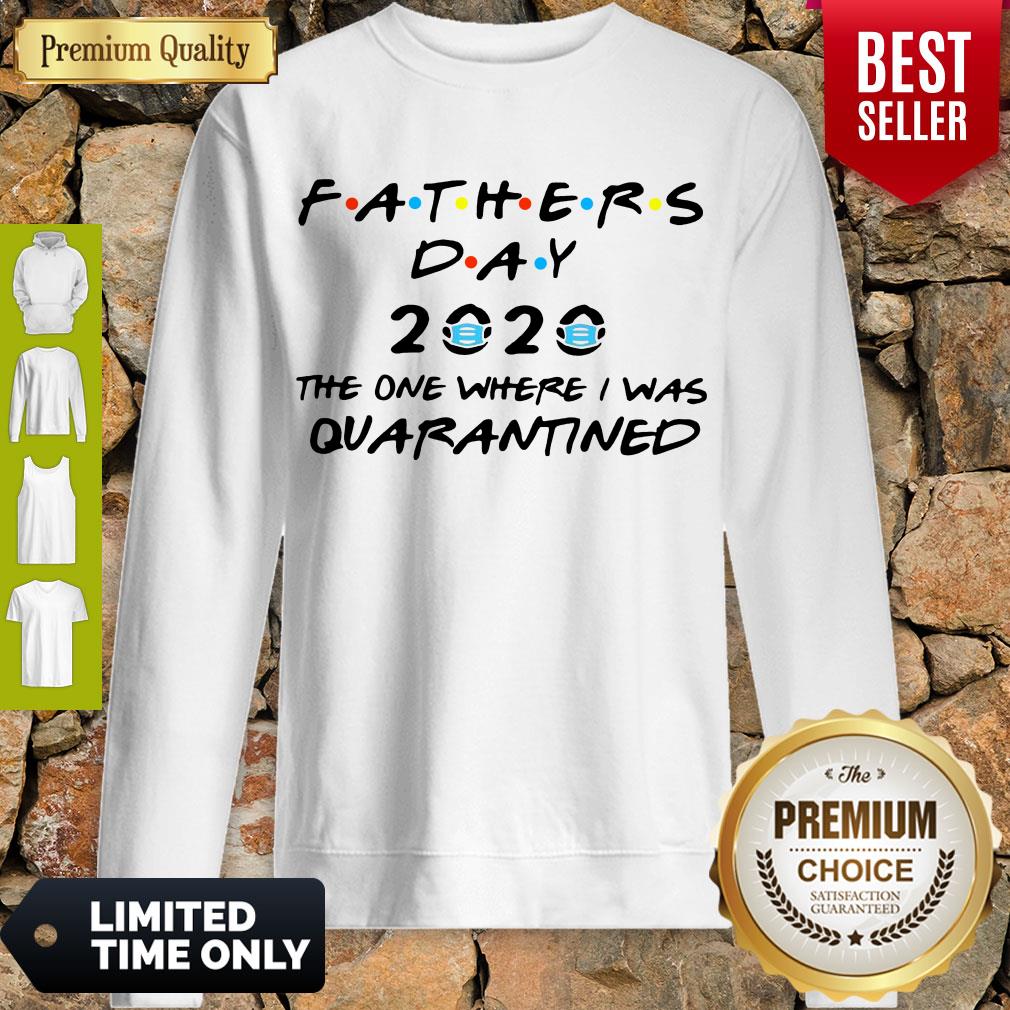GOOD FATHERS DAY MASK 2020 THE ONE WHERE I WAS QUARANTINED SHIRT - Image 3