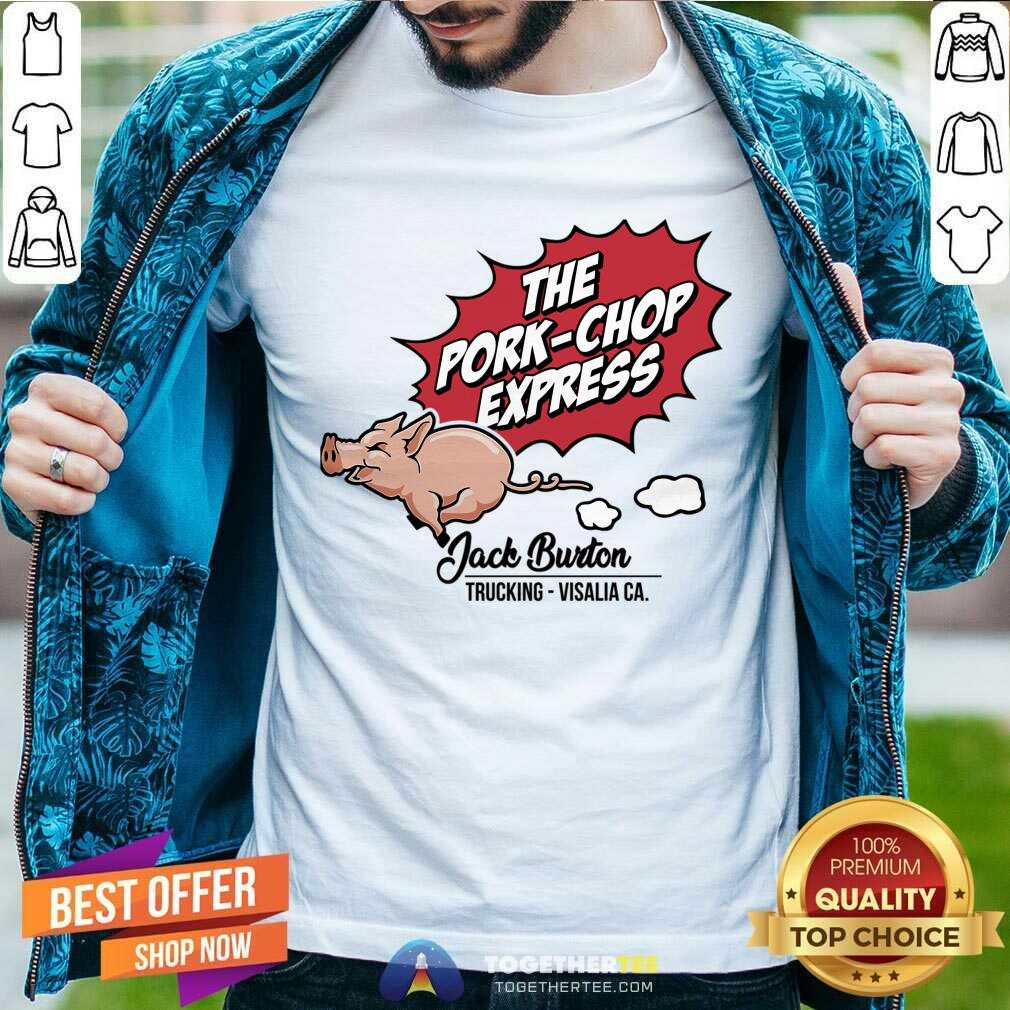 The Pork Chop Express Jack Burton Trucking Visalia Ca Shirt
