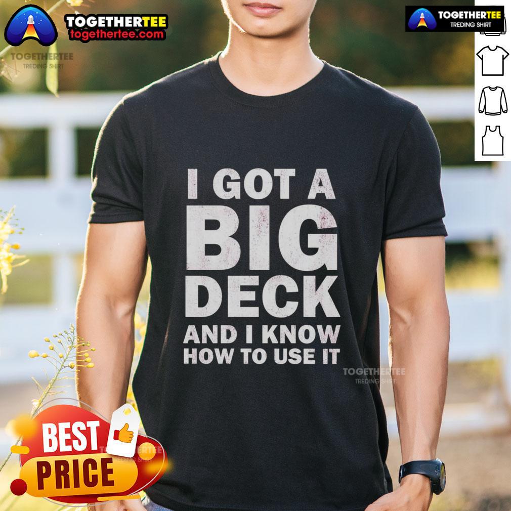 Awesome I Got A Big Deck And I Know How To Use It Text T-Shirt