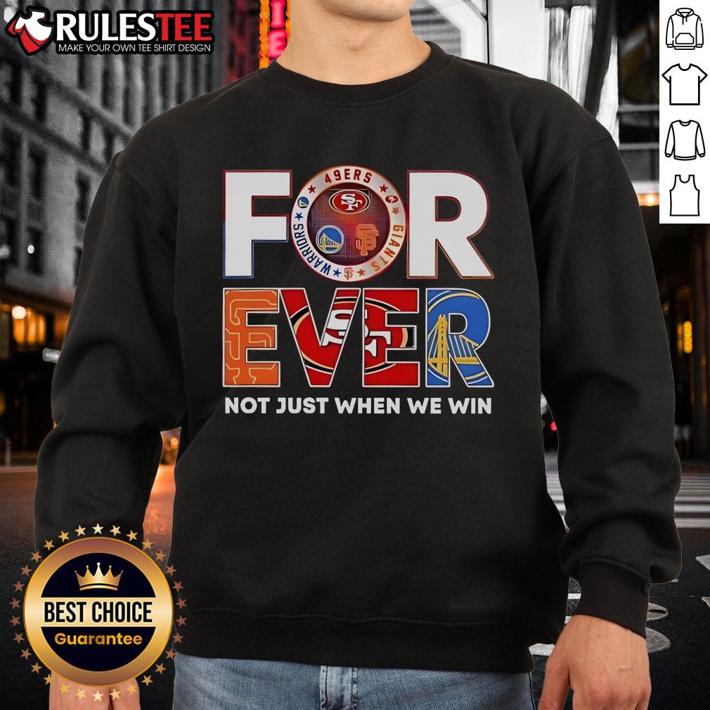 Awesome San Francisco Sports Forever Not Just When We Win T-Shirt - Image 5
