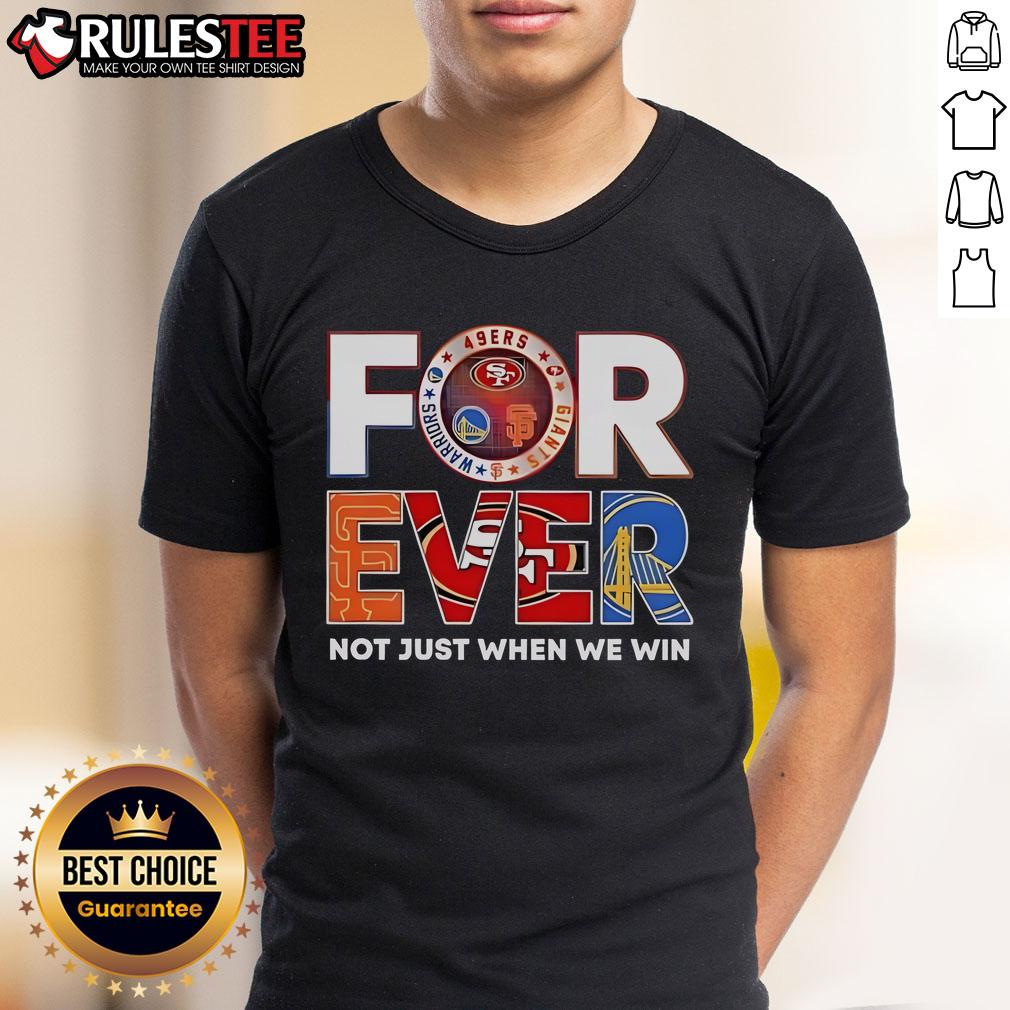 Awesome San Francisco Sports Forever Not Just When We Win T-Shirt