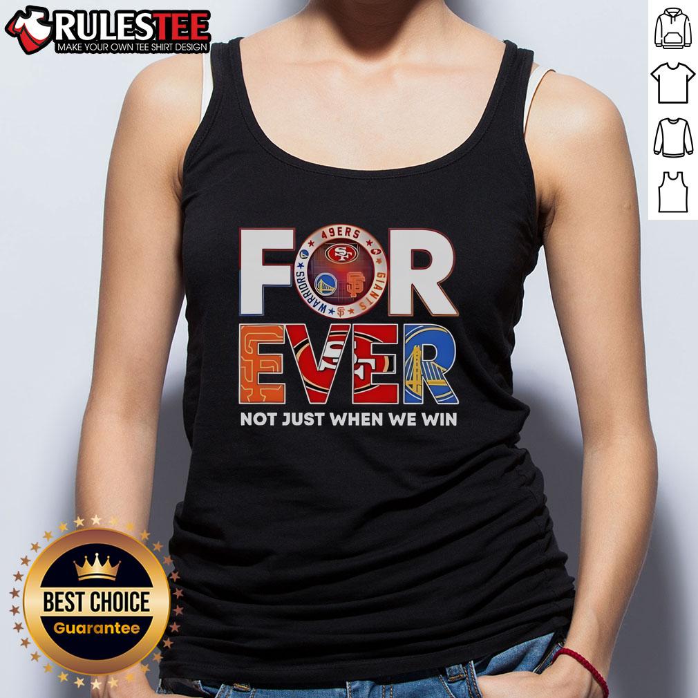 Awesome San Francisco Sports Forever Not Just When We Win T-Shirt - Image 4