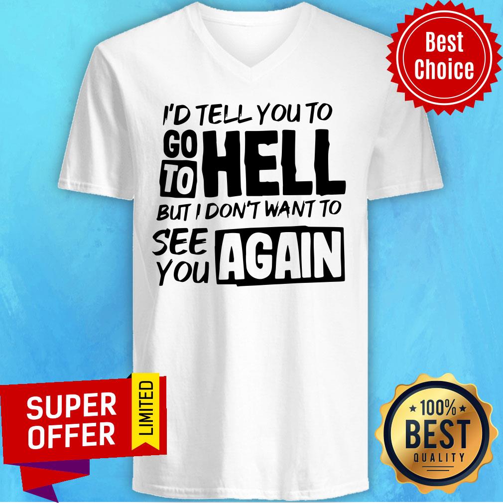 Awesome I’d Tell You To Go To Hell But I Dont Want Yo See You Again Shirt - Image 4