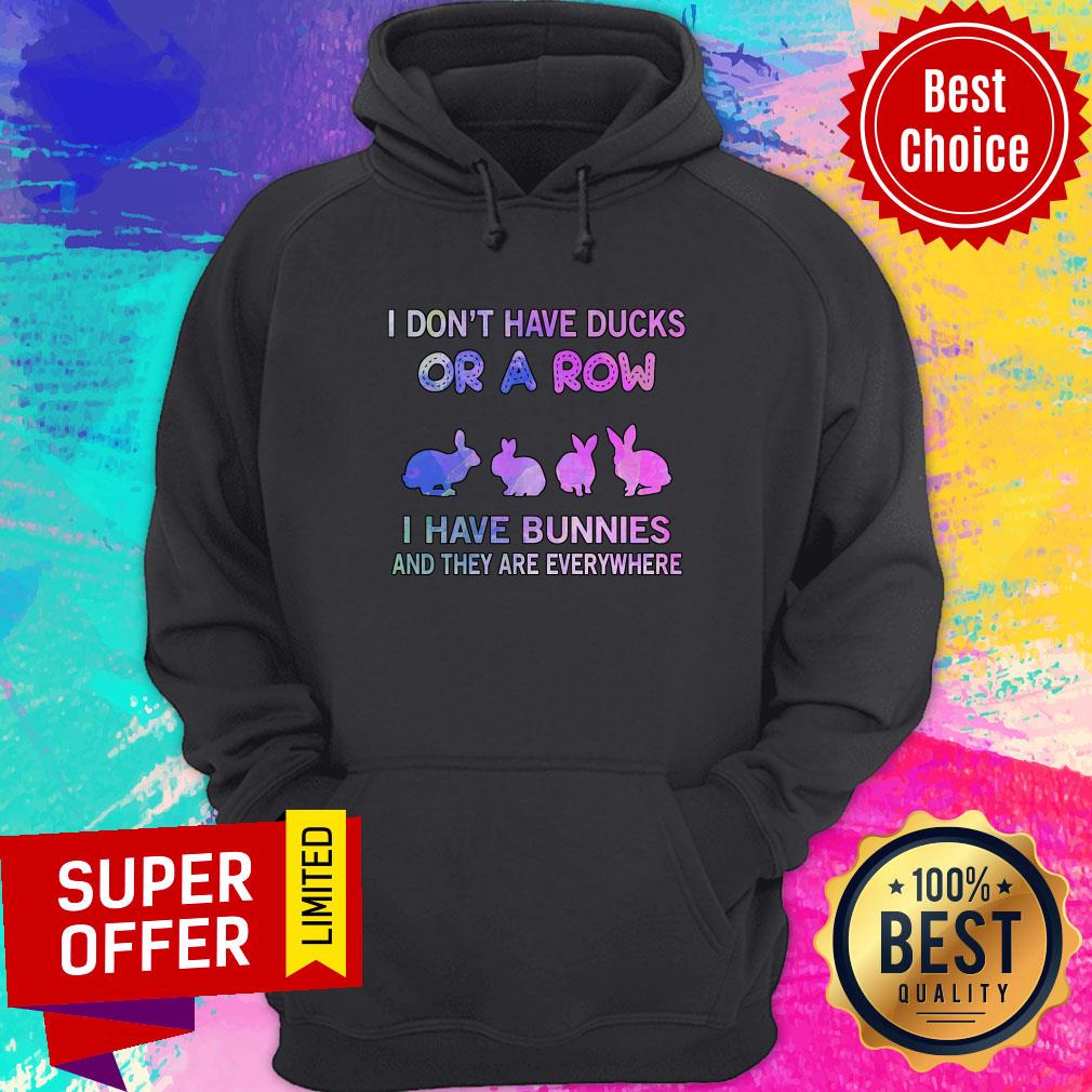 I Don't Have Ducks Or A Row I Have Bunnies And They Are Everywhere Shirt - Image 3