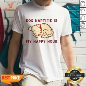 Dog Naptime Is My Happy Hour Shirt