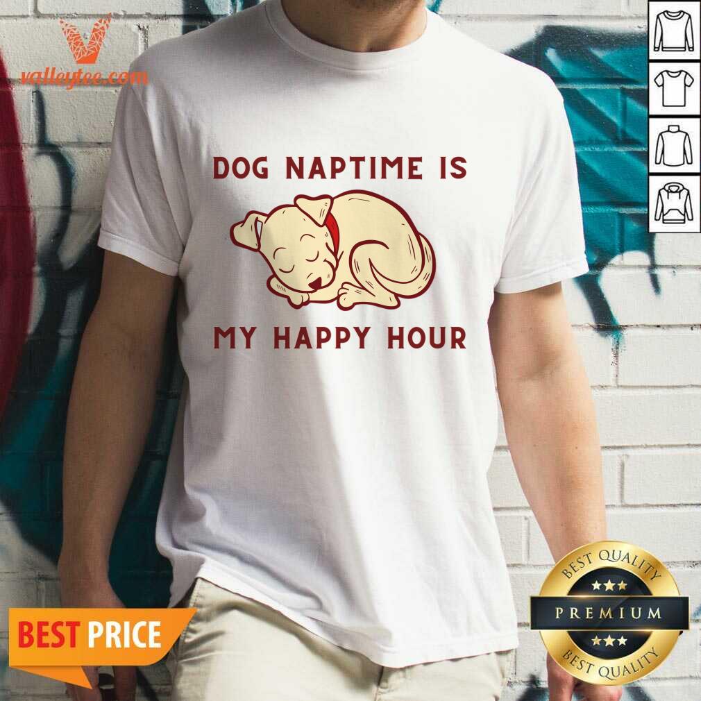 Dog Naptime Is My Happy Hour Shirt