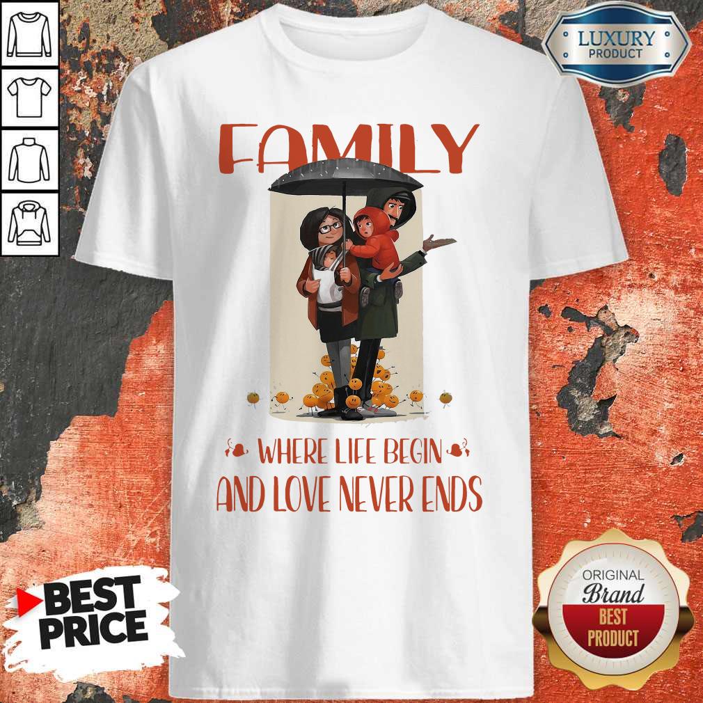 Family Where Life Begin And Love Never Ends Shirt