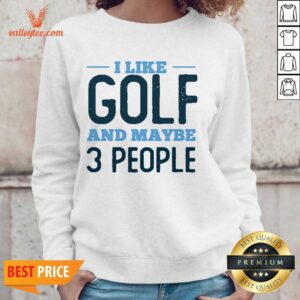 Alternative view of I Like Golf And Maybe 3 People Shirt
