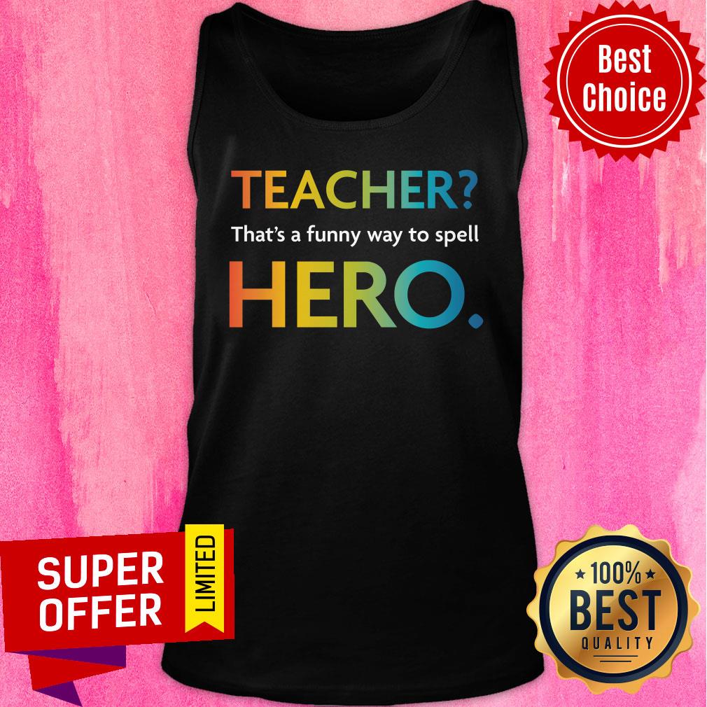Teacher That's Funny Way Spell Hero Shirt - Image 3
