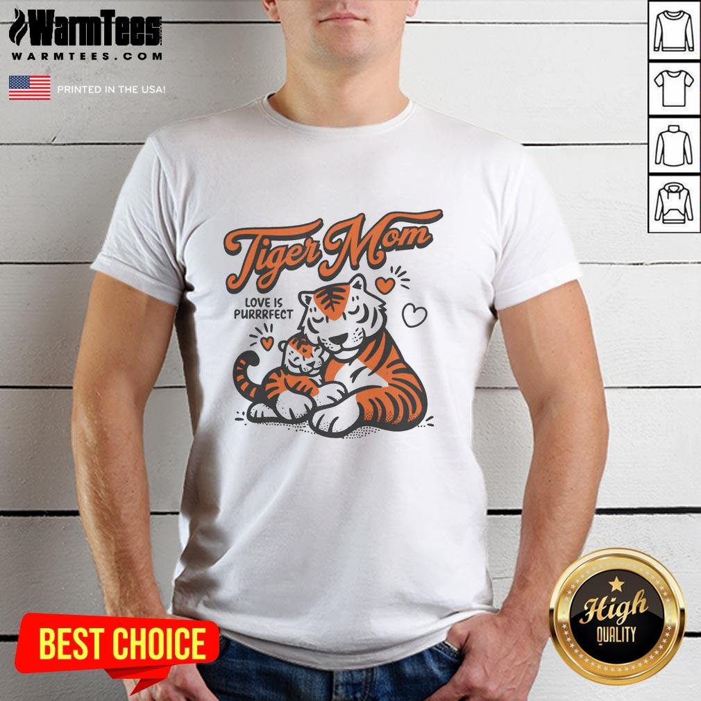 Good Tiger Mom Love Is Purrrfect T-Shirt
