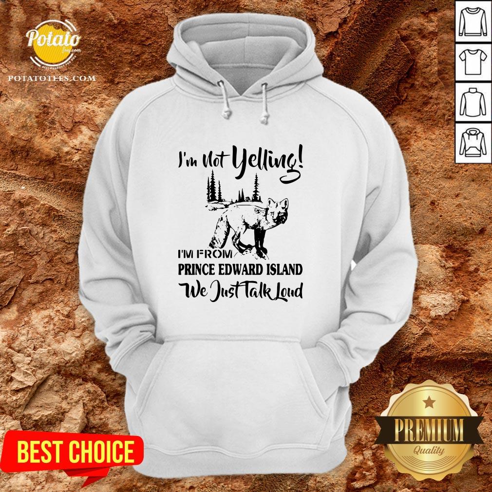 Cute I’m Not Yelling I’m From Prince Edward Island We Just Talk Loud Shirt - Image 5
