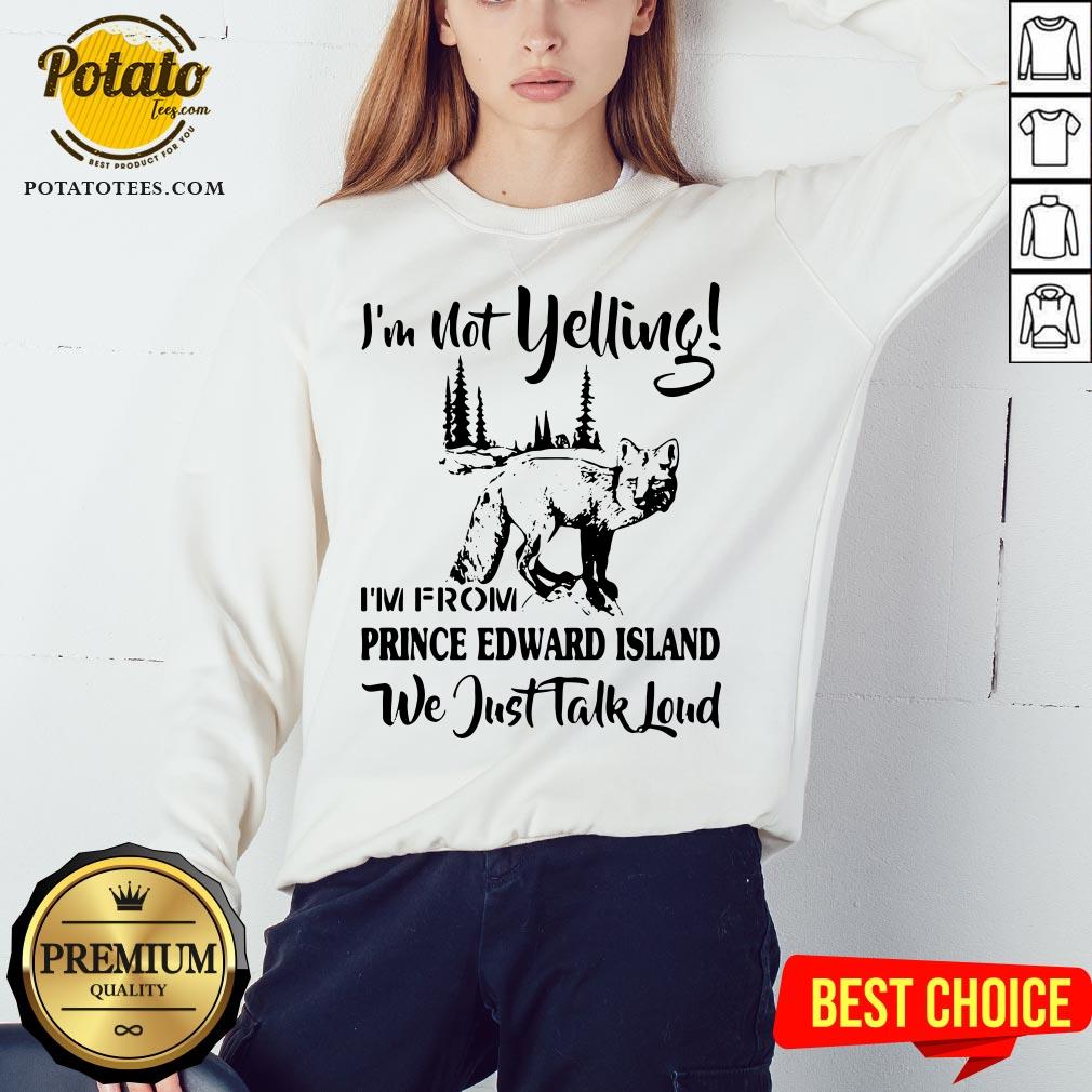 Cute I’m Not Yelling I’m From Prince Edward Island We Just Talk Loud Shirt - Image 4