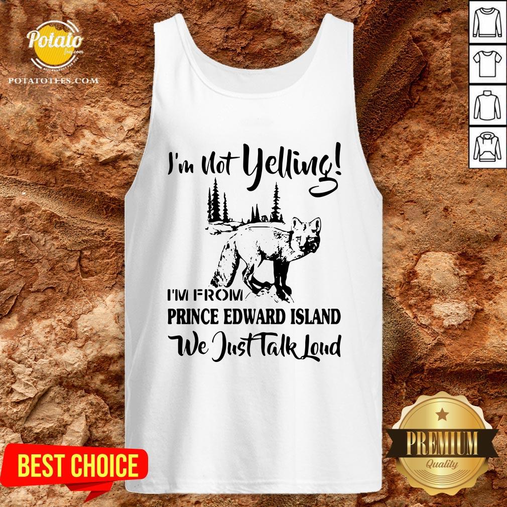 Cute I’m Not Yelling I’m From Prince Edward Island We Just Talk Loud Shirt - Image 3