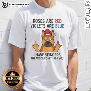 Nice Dog Roses Are Red Violets Are Blue I Have 5 Fingers The Middle One's For You T-Shirt