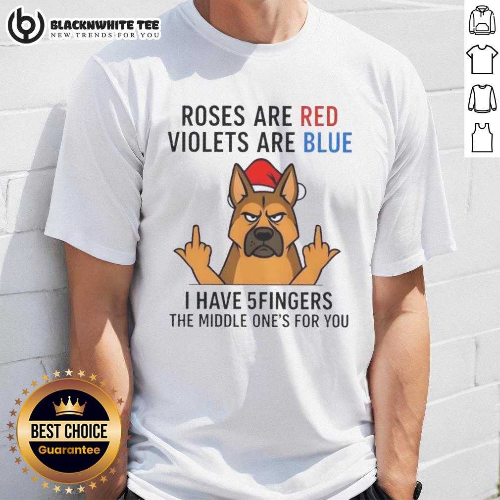 Nice Dog Roses Are Red Violets Are Blue I Have 5 Fingers The Middle One's For You T-Shirt