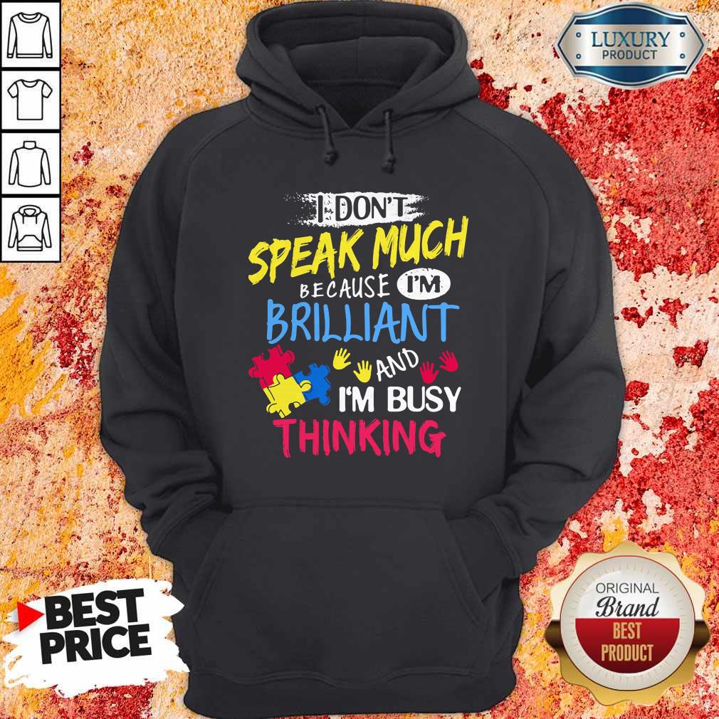 I Don't Speak Much Because I'm Brilliant And I'm Busy Thinking Shirt - Image 3
