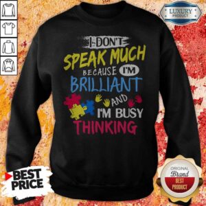 Alternative view of I Don't Speak Much Because I'm Brilliant And I'm Busy Thinking Shirt