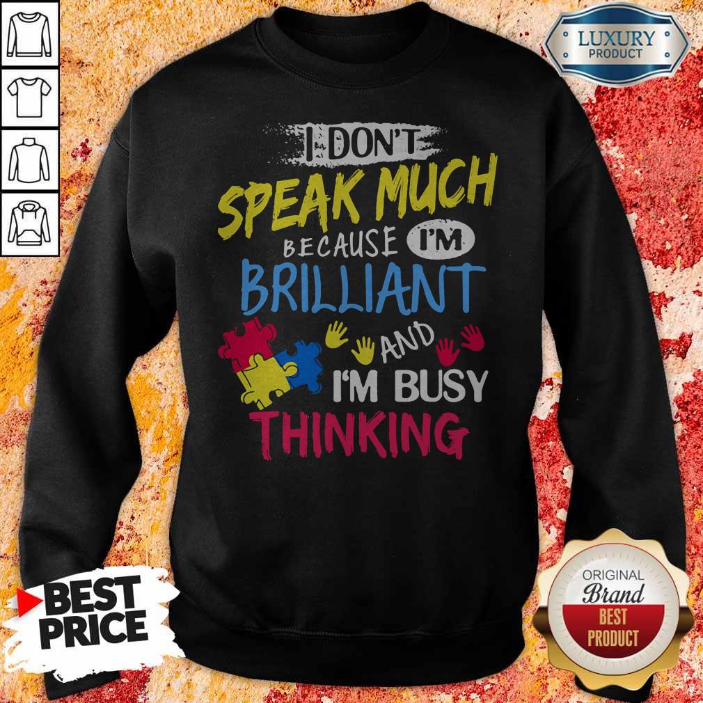 I Don't Speak Much Because I'm Brilliant And I'm Busy Thinking Shirt - Image 2